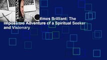 Full E-book  Sometimes Brilliant: The Impossible Adventure of a Spiritual Seeker and Visionary