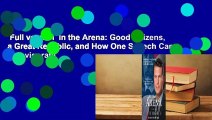 Full version  In the Arena: Good Citizens, a Great Republic, and How One Speech Can Reinvigorate