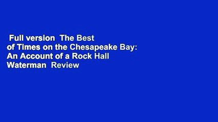 Full version  The Best of Times on the Chesapeake Bay: An Account of a Rock Hall Waterman  Review