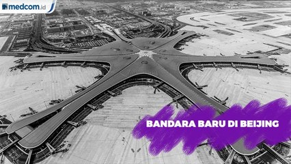 Download Video: Bandara Internasional Daxing di Beijing Resmi Beroperasi