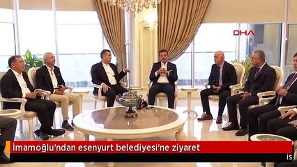 İmamoğlu'ndan esenyurt belediyesi'ne ziyaret