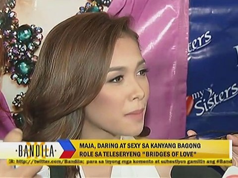 Maja, daring at sexy sa kanyang bagong rolde sa teleseryeng Bridges of Love