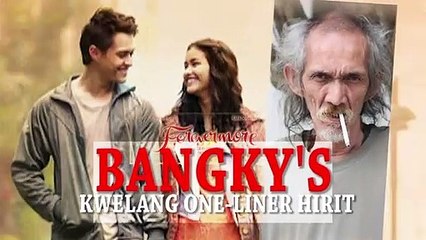 Bangky's kwelang one-liner hirit: ""When you find true love, mahirap na ring pakawalan""