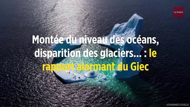 Montée du niveau des océans, disparition des glaciers... : le rapport alarmant du Giec