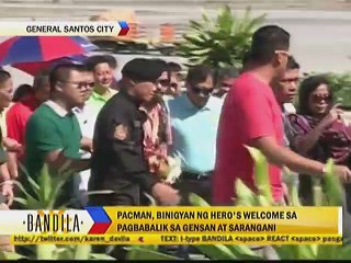 Pacman, binigyan ng Hero's welcome sa pagbabalik sa Gensa at Sarangani