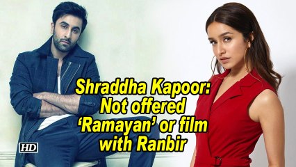 Shraddha Kapoor: Not offered 'Ramayan' or film with Ranbir