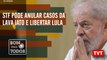 STF pode anular casos da Lava Jato e libertar Lula -Violência contra a mulher–Bom Para Todos 25.09