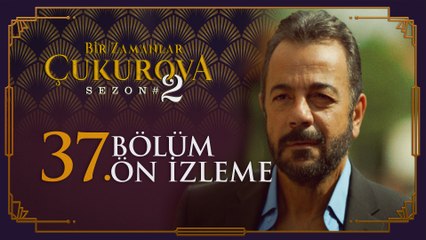 Bir Zamanlar Çukurova 37. Bölüm Ön İzleme
