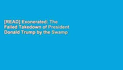 [READ] Exonerated: The Failed Takedown of President Donald Trump by the Swamp