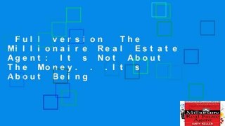 Full version  The Millionaire Real Estate Agent: It s Not About The Money. . .It s About Being