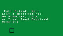 Full E-book  Quit Like a Millionaire: No Gimmicks, Luck, or Trust Fund Required Complete