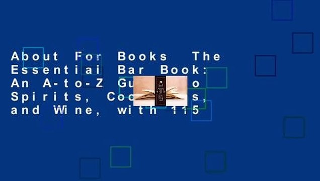 About For Books The Essential Bar Book: An A-to-Z Guide to Spirits, Cocktails, and Wine, with 115