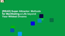 [READ] Super Attractor: Methods for Manifesting a Life beyond Your Wildest Dreams