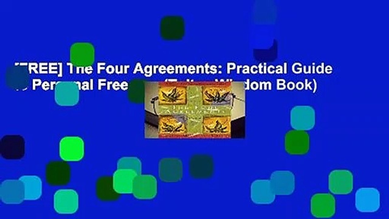 [FREE] The Four Agreements: Practical Guide to Personal Freedom (Toltec Wisdom Book)