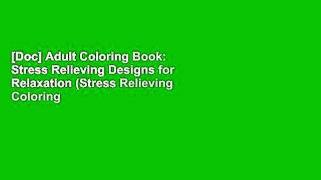 [Doc] Adult Coloring Book: Stress Relieving Designs for Relaxation (Stress Relieving Coloring