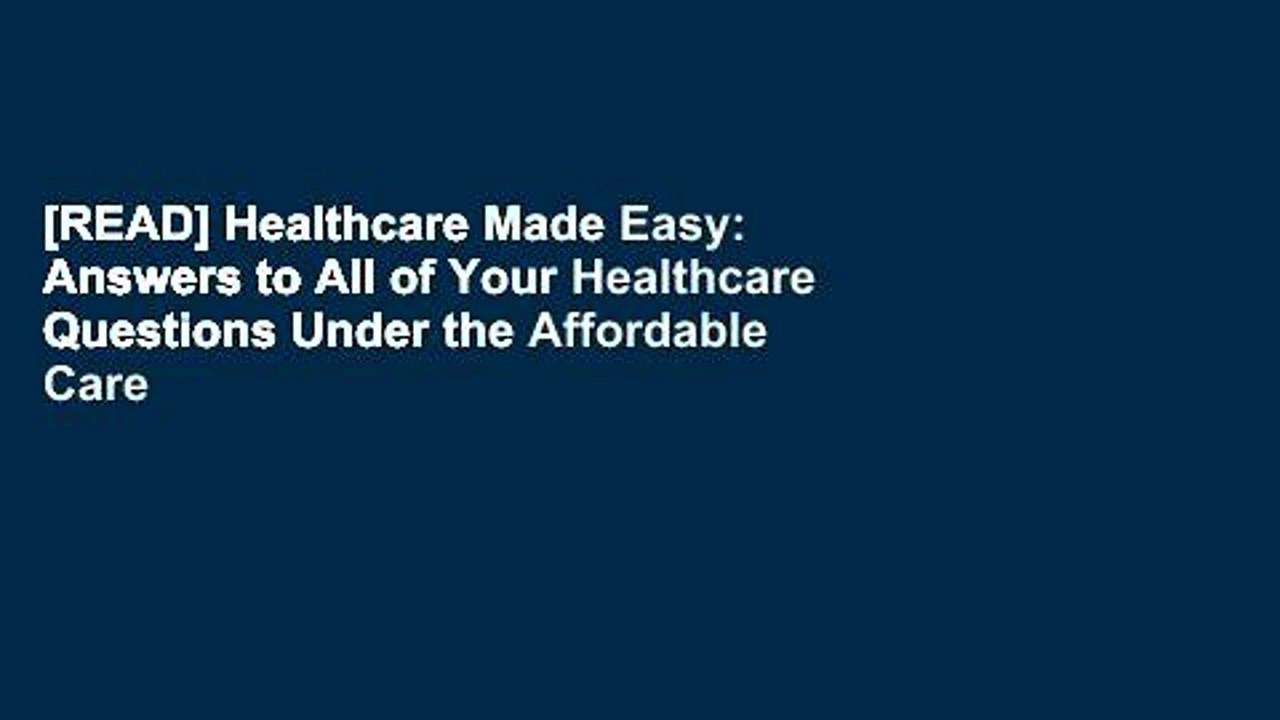 [READ] Healthcare Made Easy: Answers to All of Your Healthcare Questions Under the Affordable Care