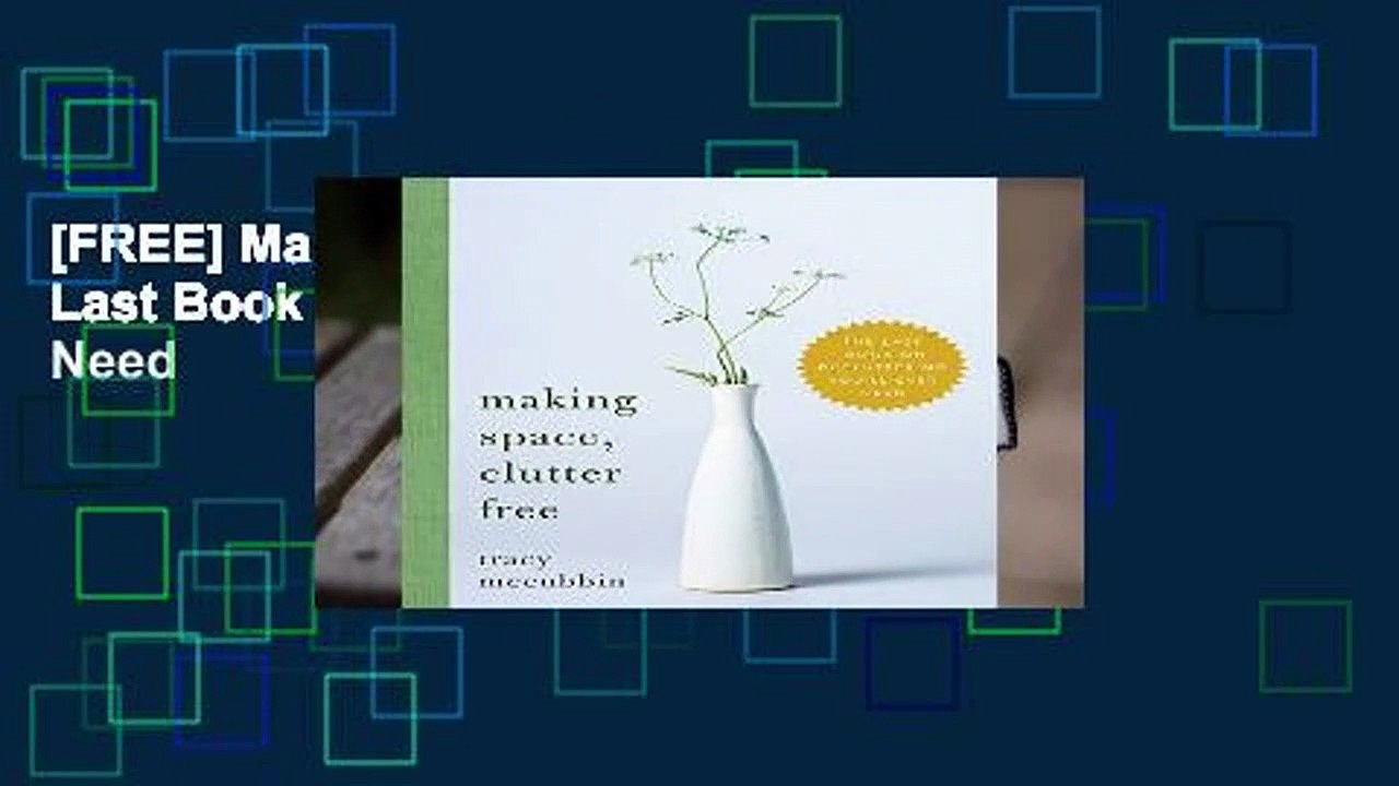 [FREE] Making Space, Clutter Free: The Last Book on Decluttering You ll Ever Need
