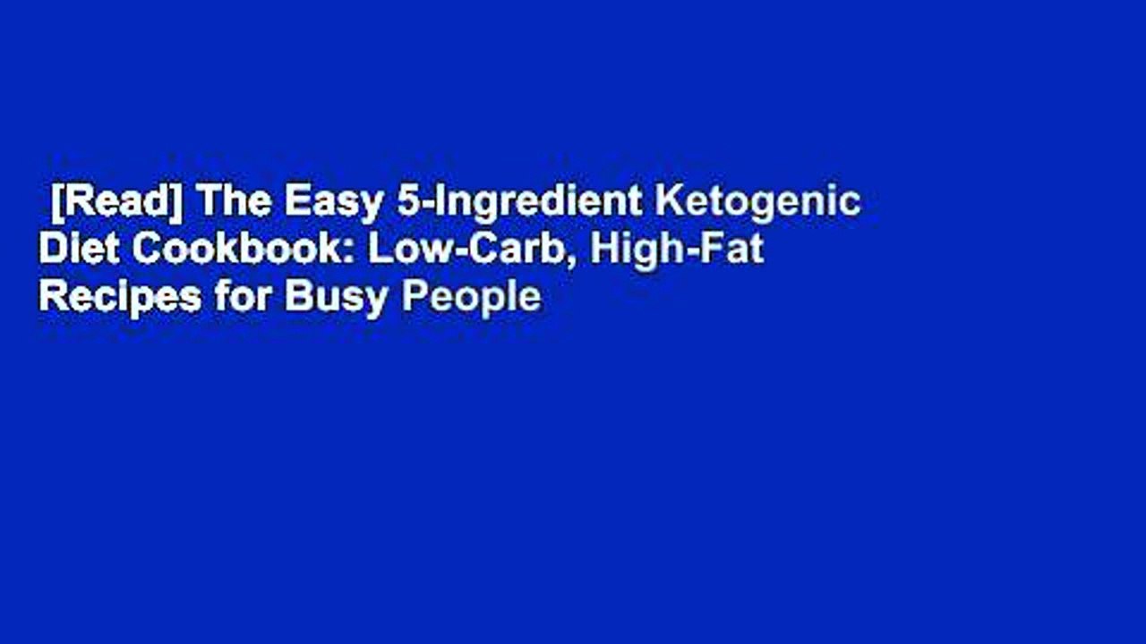 [Read] The Easy 5-Ingredient Ketogenic Diet Cookbook: Low-Carb, High-Fat Recipes for Busy People