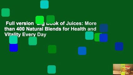 Full version  Big Book of Juices: More than 400 Natural Blends for Health and Vitality Every Day