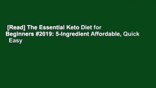 [Read] The Essential Keto Diet for Beginners #2019: 5-Ingredient Affordable, Quick   Easy