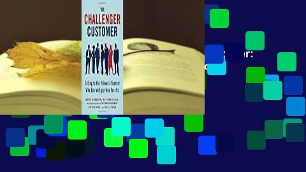 About For Books  The Challenger Customer: Selling to the Hidden Influencer Who Can Multiply Your