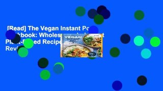 [Read] The Vegan Instant Pot Cookbook: Wholesome, Indulgent Plant-Based Recipes  Review
