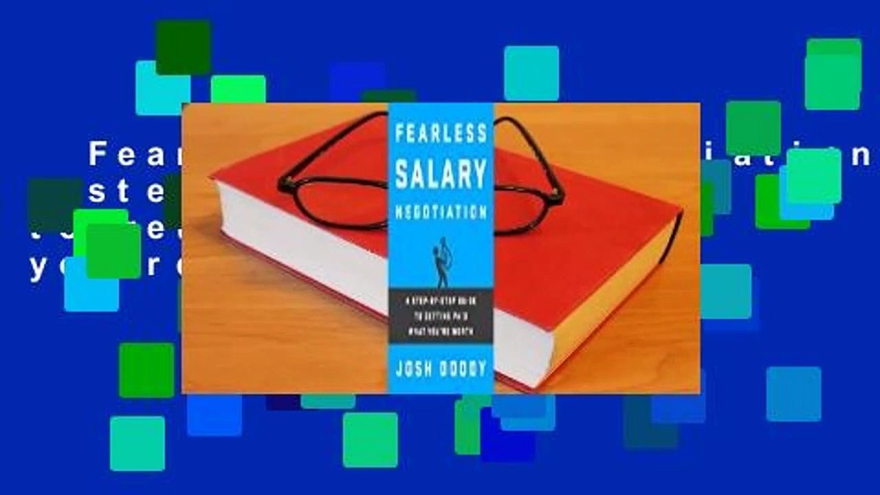 Fearless Salary Negotiation: A step-by-step guide to getting paid what you're worth Complete