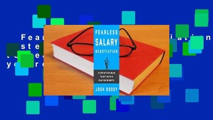Fearless Salary Negotiation: A step-by-step guide to getting paid what you're worth Complete