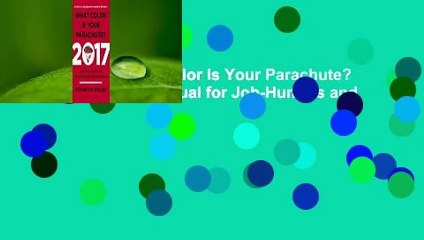 Full version  What Color Is Your Parachute? 2017: A Practical Manual for Job-Hunters and