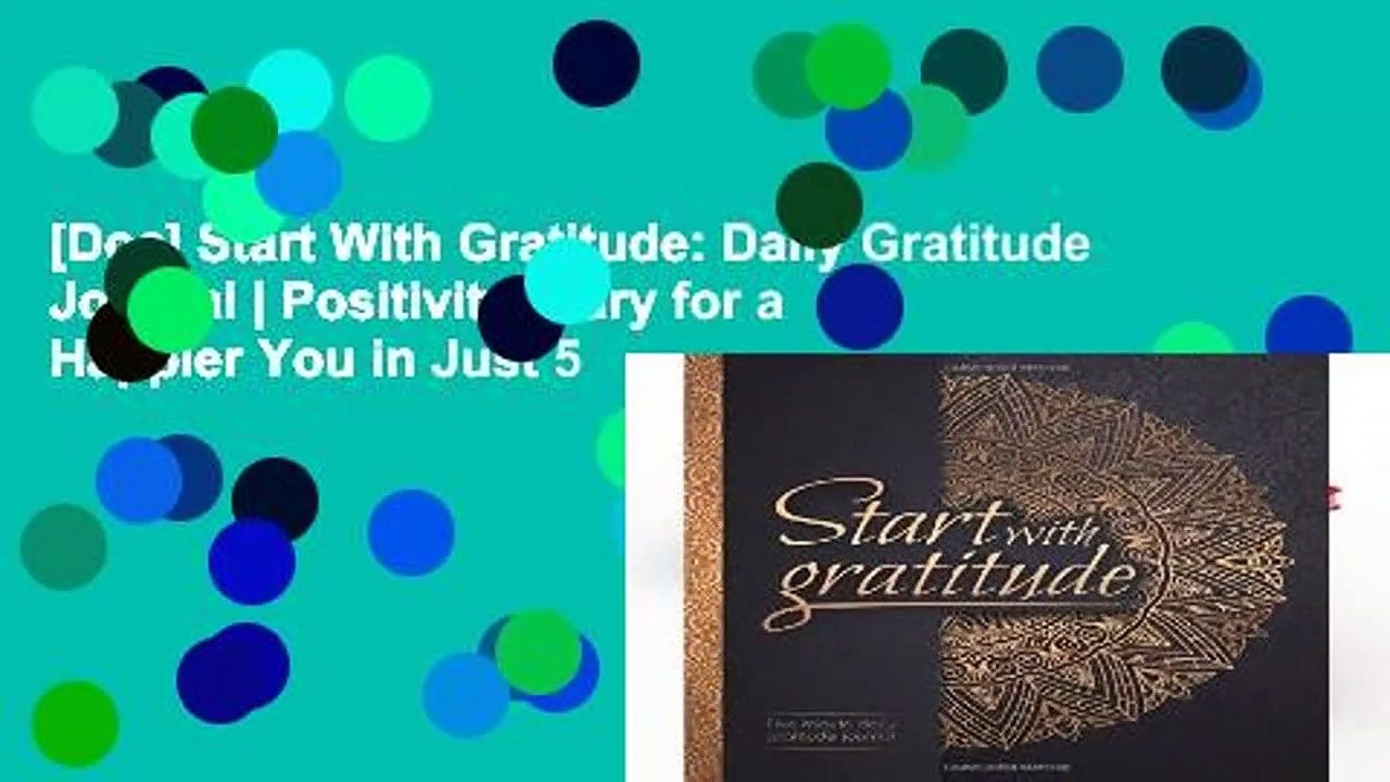 [Doc] Start With Gratitude: Daily Gratitude Journal | Positivity Diary for a Happier You in Just 5