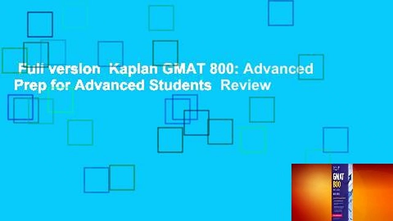 Full version  Kaplan GMAT 800: Advanced Prep for Advanced Students  Review