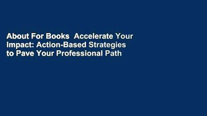 About For Books  Accelerate Your Impact: Action-Based Strategies to Pave Your Professional Path