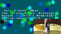 Full E-book  When Two Spines Align: Dressage Dynamics: Attain Remarkable Riding Rapport with Your