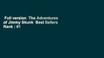 Full version  The Adventures of Jimmy Skunk  Best Sellers Rank : #1