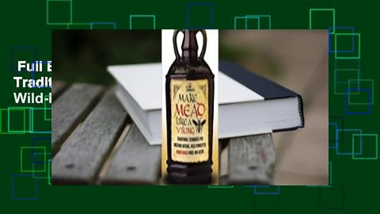 Full E-book  Make Mead Like a Viking: Traditional Techniques for Brewing Natural, Wild-Fermented,