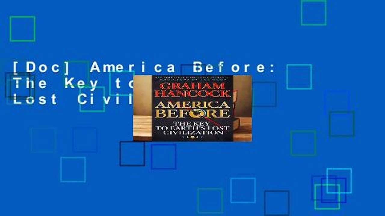 [Doc] America Before: The Key to Earth s Lost Civilization
