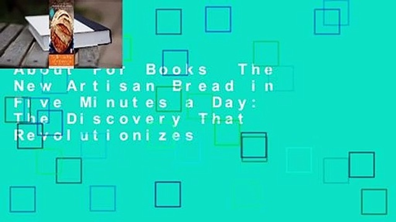 About For Books  The New Artisan Bread in Five Minutes a Day: The Discovery That Revolutionizes