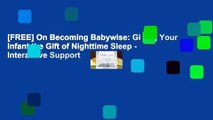 [FREE] On Becoming Babywise: Giving Your Infant the Gift of Nighttime Sleep - Interactive Support