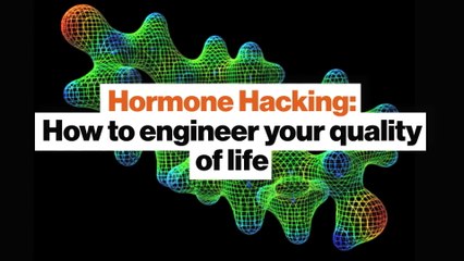 Hormone Hacking: How to engineer your quality of life