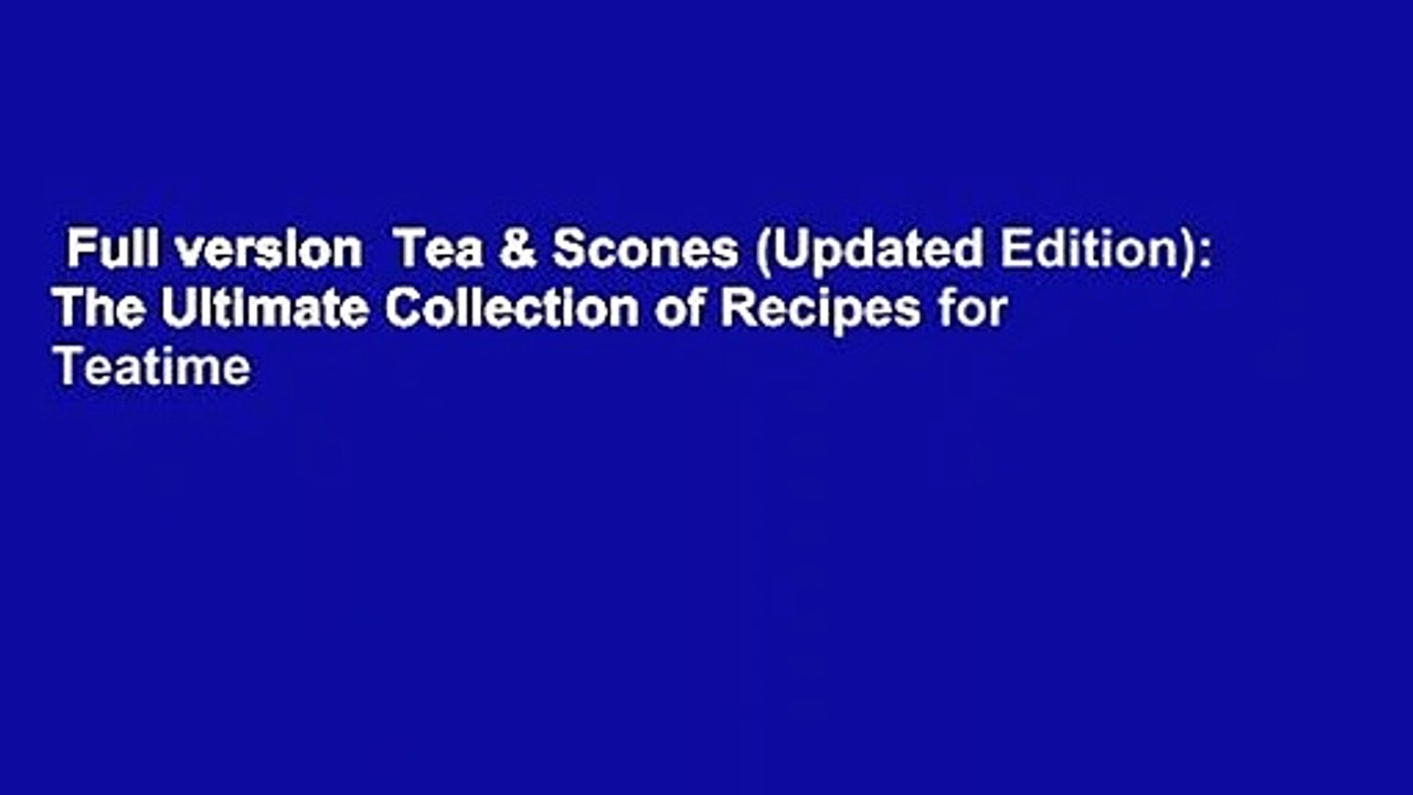 Full version  Tea & Scones (Updated Edition): The Ultimate Collection of Recipes for Teatime