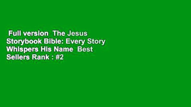 Full version The Jesus Storybook Bible: Every Story Whispers His Name Best Sellers Rank : #2