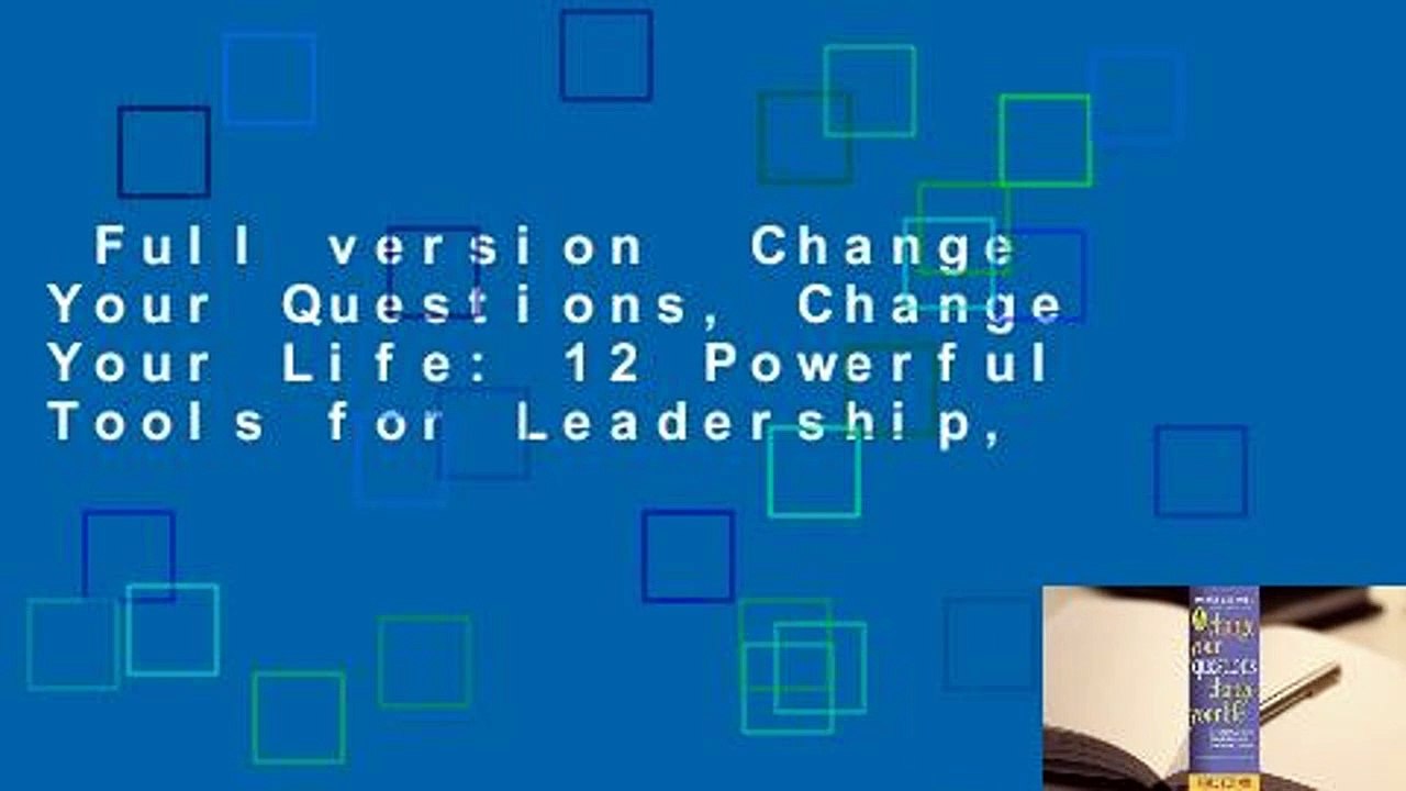 Full version  Change Your Questions, Change Your Life: 12 Powerful Tools for Leadership,