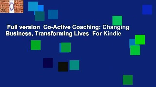 Full version Co-Active Coaching: Changing Business, Transforming Lives For Kindle