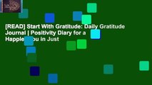 [READ] Start With Gratitude: Daily Gratitude Journal | Positivity Diary for a Happier You in Just