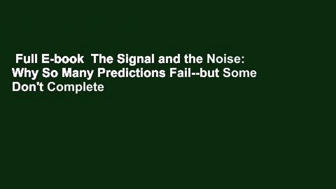 Full E-book  The Signal and the Noise: Why So Many Predictions Fail--but Some Don't Complete