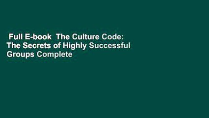 Full E-book  The Culture Code: The Secrets of Highly Successful Groups Complete