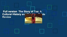 Full version  The Story of Tea: A Cultural History and Drinking Guide  Review