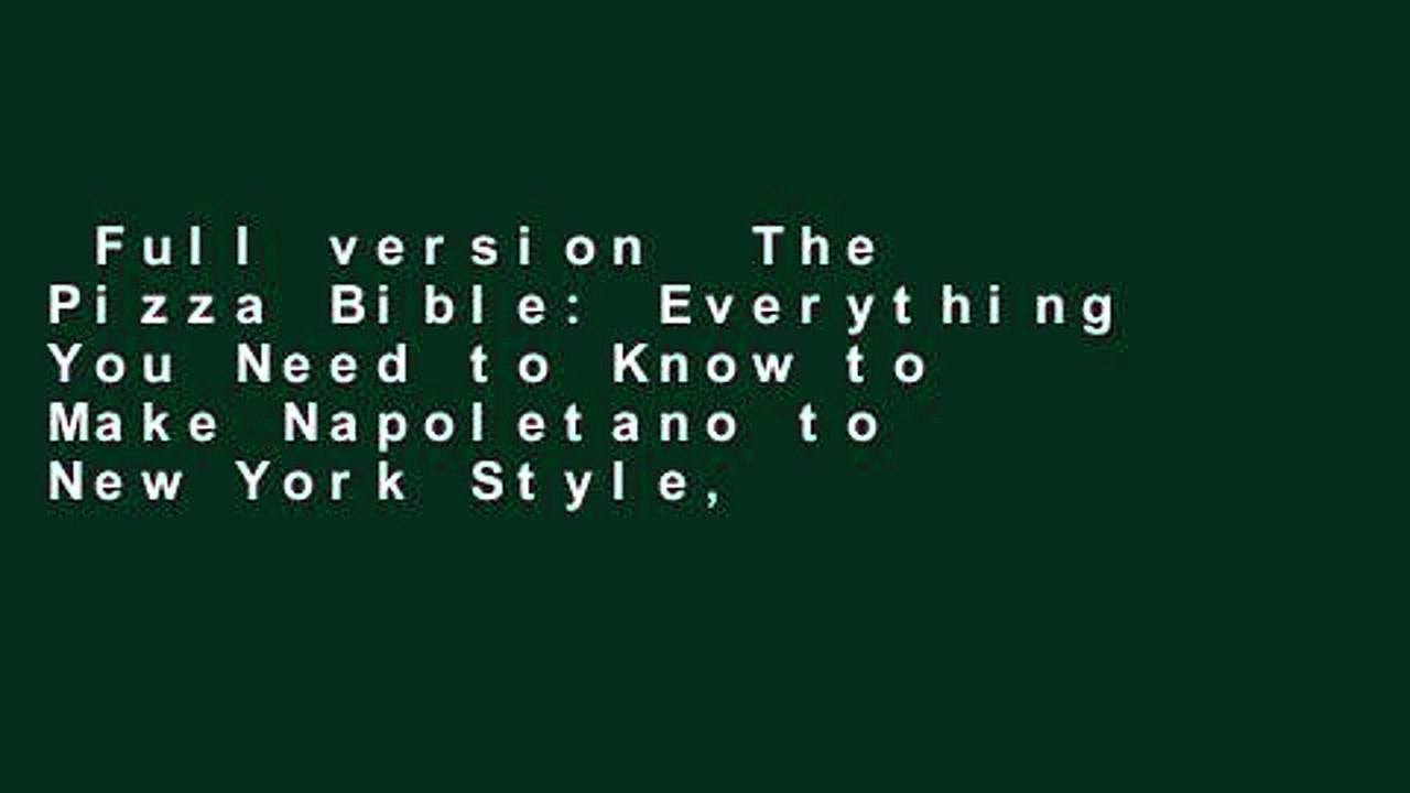 Full version  The Pizza Bible: Everything You Need to Know to Make Napoletano to New York Style,