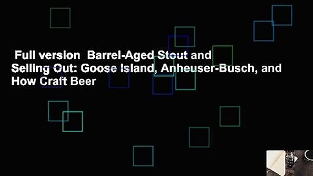 Full version  Barrel-Aged Stout and Selling Out: Goose Island, Anheuser-Busch, and How Craft Beer