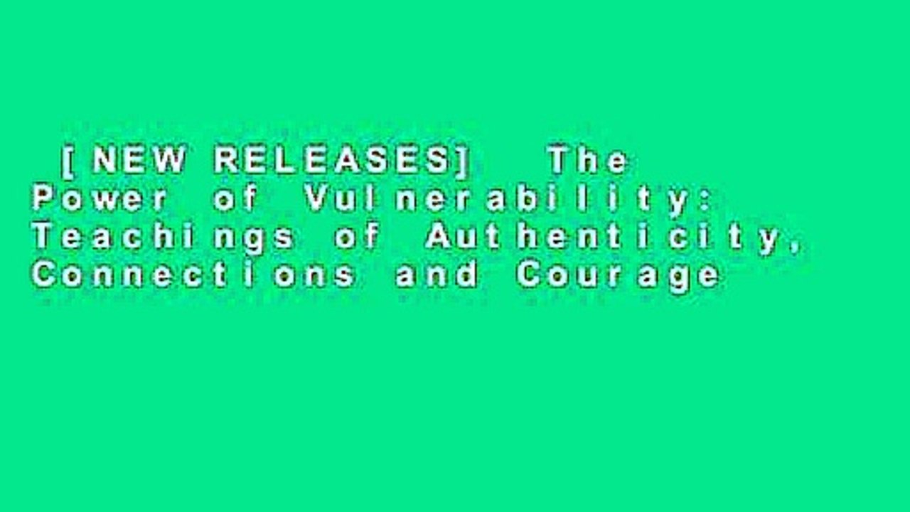 [NEW RELEASES]  The Power of Vulnerability: Teachings of Authenticity, Connections and Courage